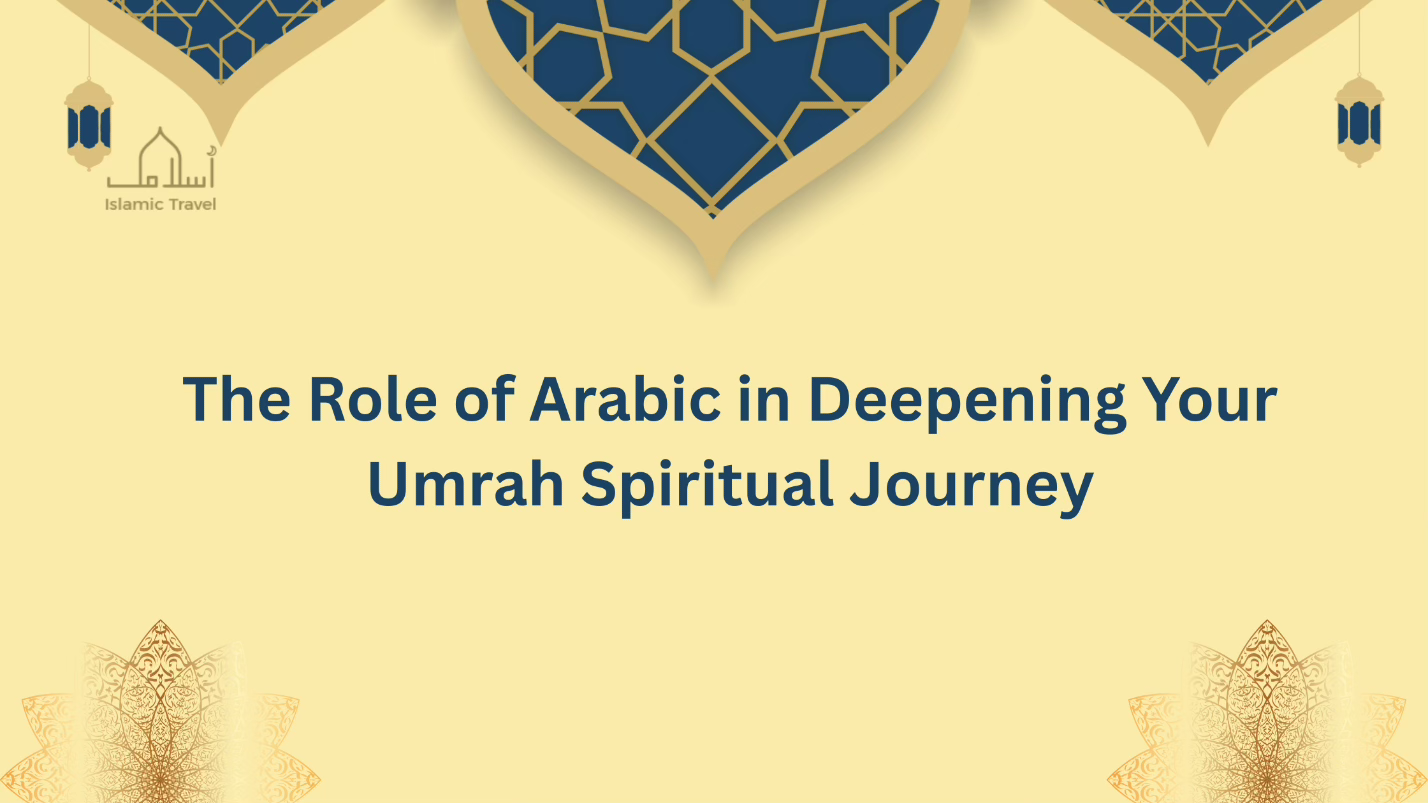 The Role of Arabic in Deepening Your Umrah Spiritual Journey